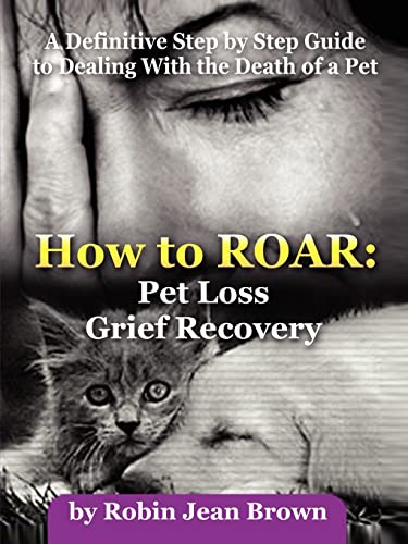 How to ROAR: Pet Loss Grief Recovery: Pet Loss Grief Recovery von Lulu