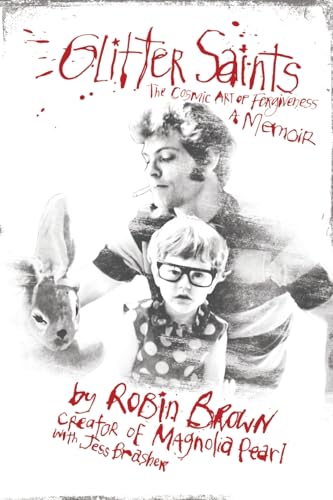 Glitter Saints: The Cosmic Art of Forgiveness, a Memoir Glitter Saints: The Cosmic Art of Forgiveness, a Memoir