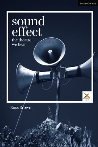 Sound Effect: The Theatre We Hear (Performance and Design) von Methuen Drama