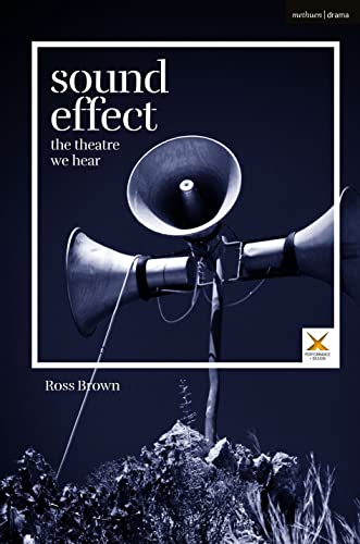 Sound Effect: The Theatre We Hear (Performance and Design) von Methuen Drama