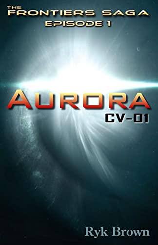 Ep.#1 - "Aurora: CV-01": The Frontiers Saga von CreateSpace Independent Publishing Platform