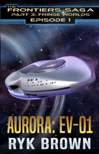 Ep.#1 - "Aurora: EV-01" (The Frontiers Saga - Part 3: Fringe Worlds, Band 1) von Independently published