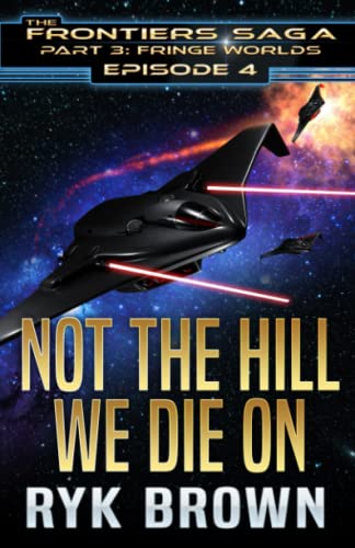 Ep.#3.4 - Not The Hill We Die On (The Frontiers Saga - Part 3: Fringe Worlds, Band 4)
