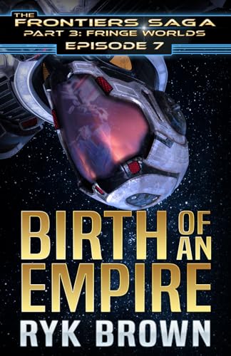 Ep.#3.7 - "Birth of an Empire" (The Frontiers Saga - Part 3: Fringe Worlds, Band 7) von Independently published