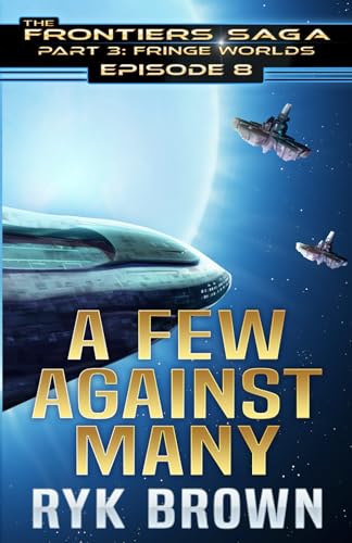 Ep.#3.8 - "A Few Against Many" (The Frontiers Saga - Part 3: Fringe Worlds, Band 8)
