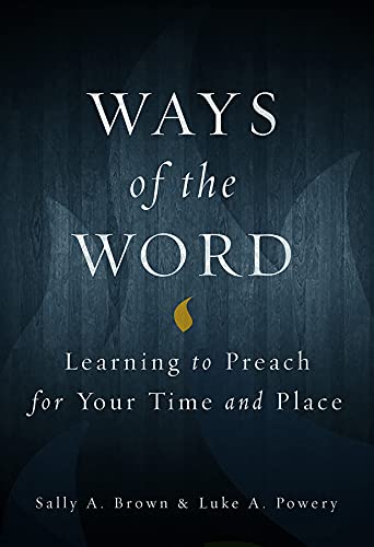 Ways of the Word: Learning to Preach for Your Time and Place