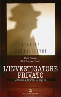 L'investigatore privato. Tecniche, trucchi e segreti (Crime)