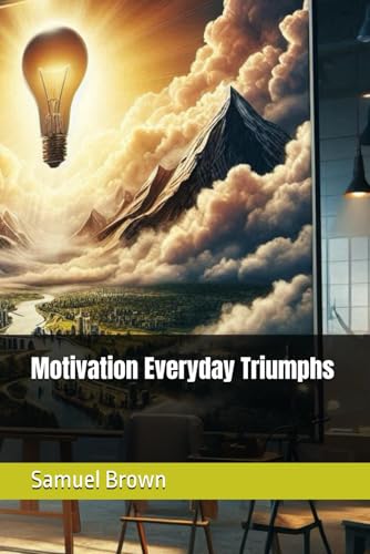 Motivation Everyday Triumphs (Samuel Brown Motivational books) von Independently published