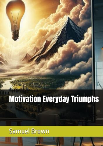 Motivation Everyday Triumphs (Samuel Brown Motivational books) von Independently published