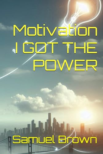 Motivation I GOT THE POWER (Samuel Brown Motivational books) von Independently published