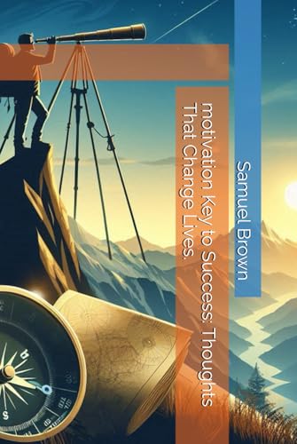 motivation Key to Success: Thoughts That Change Lives. (Samuel Brown Motivational books) von Independently published