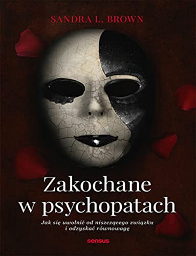 Zakochane w psychopatach: Jak się uwolnić od niszczącego związku i odzyskać równowagę Zakochane w psychopatach: Jak się uwolnić od niszczącego związku i odzyskać równowagę von Sensus