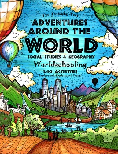 Adventures Around the World - Social Studies & Geography: Worldschooling - 240 Activities Exploration, Exploits and Travel - Ages 7+ (Fun-Schooling ... Studies with Thinking Tree Books, Band 1) von The Thinking Tree