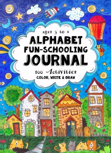 Ages 3 to 6 - Alphabet Fun-Schooling Journal: 100 Activities - Color, Write & Draw von CreateSpace Independent Publishing Platform