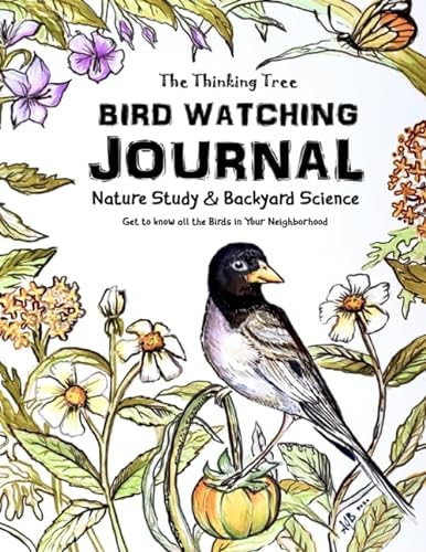 Bird Watching Journal: Nature Study & Backyard Science Get to know all the Birds in Your Neighborhood - The Thinking Tree