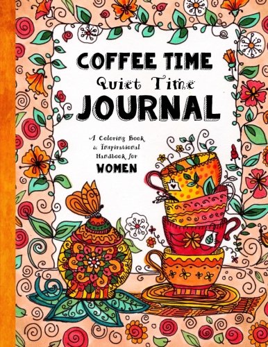 Coffee Time - Quiet Time Journal: A Coloring Book and Inspirational Handbook For Women von CreateSpace Independent Publishing Platform
