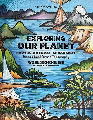 Exploring Our Planet - Exploring Earth's Natural Geography: Biomes, Landforms & Topography - Worldschooling Research Handbook (Fun-Schooling Science ... Thinking Tree - Dyslexia Friendly Resources) von The Thinking Tree