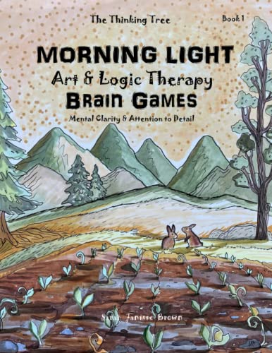 Morning Light - Art & Logic Therapy - Brain Games - Book 1: Mental Clarity & Attention to Detail (The Thinking Tree - Brain Fog & Covid Brain, Band 1)