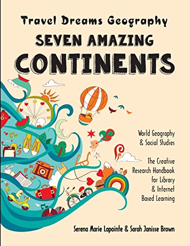 Seven Amazing Continents - Travel Dreams Geography - The Thinking Tree: World Geography & Social Studies The Creative Research Handbook for Library & Internet Based Learning von Createspace Independent Publishing Platform