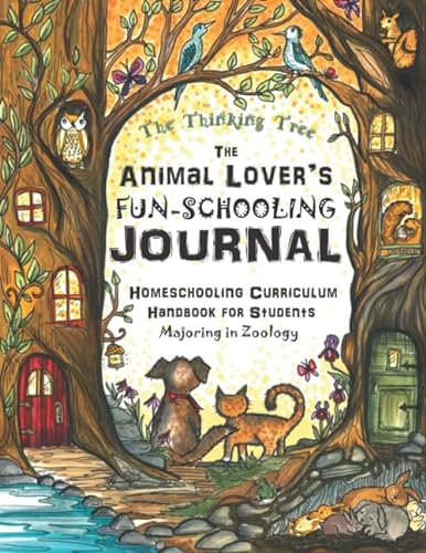The Animal Lover's Fun-Schooling Journal: Homeschooling Curriculum Handbook for Students Majoring in Zoology | The Thinking Tree von The Thinking Tree