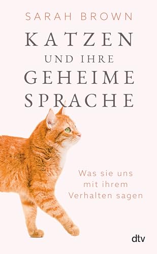 Katzen und ihre geheime Sprache: Was sie uns mit ihrem Verhalten sagen von dtv Verlagsgesellschaft