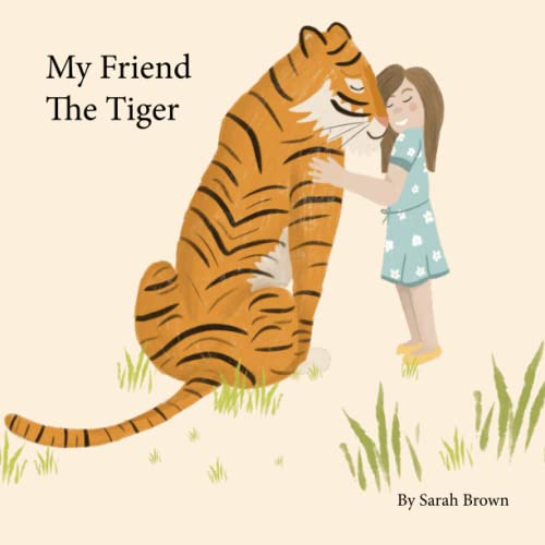 My Friend The Tiger Children's Illustrated Story Book | Kids Story Book | Toddlers Bedtime Book | Children's Book On Tigers: Tigers Book Illustrations ... Educational Teach Children About Tigers von Independently published