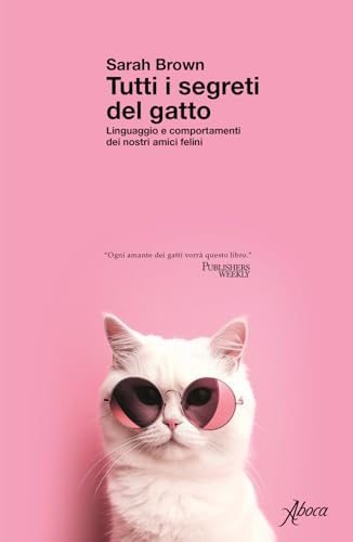 Tutti i segreti del gatto. Linguaggio e comportamenti dei nostri amici felini von Aboca Edizioni