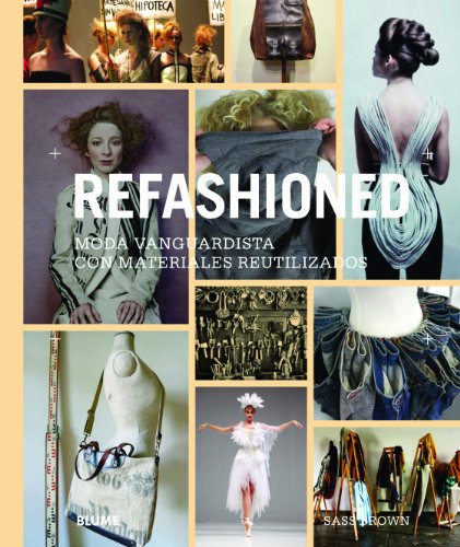 Refashioned : moda vanguardista con materiales reutilizados von Art Blume, S.L.