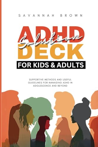 ADHD Solution Deck for Kids and Adults: Supportive Methods and Useful Guidelines for Managing ADHD in Adolescence and Beyond von Independently published