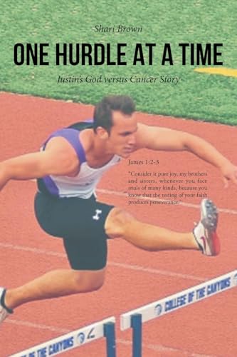 One Hurdle at a Time: Justin's God versus Cancer Story von Christian Faith Publishing