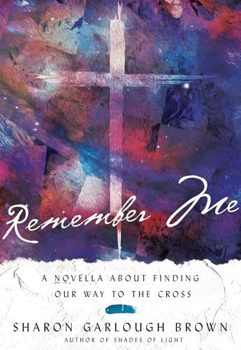 Remember Me: A Novella About Finding Our Way to the Cross