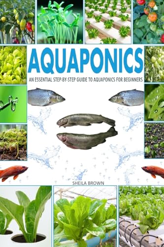Aquaponics: An Essential Step-by-Step Guide to Aquaponics for Beginners von CREATESPACE