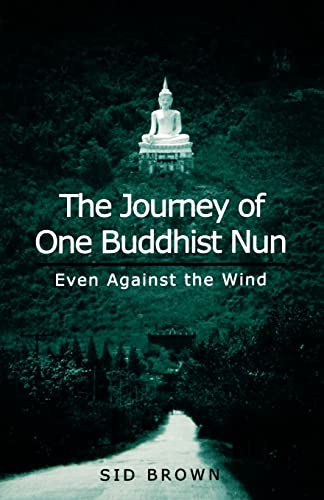 The Journey of One Buddhist Nun: Even Against the Wind The Journey of One Buddhist Nun: Even Against the Wind von SUNY PRESS