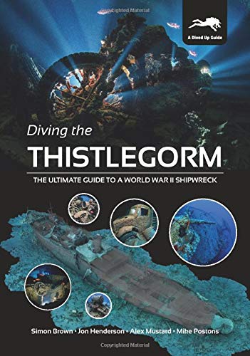 Diving the Thistlegorm: The Ultimate Guide to a World War II Shipwreck von Dived Up Publications