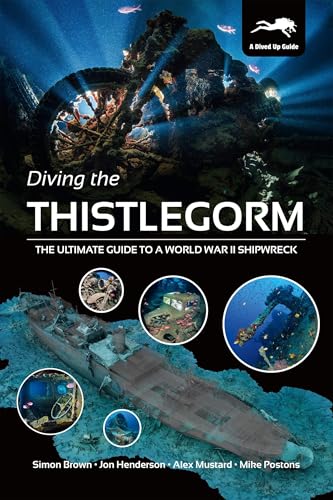 Diving the Thistlegorm: The Ultimate Guide to a World War II Shipwreck von Dived Up Publications