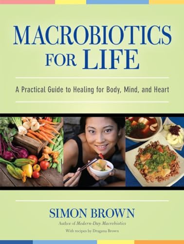 Macrobiotics for Life: A Practical Guide to Healing for Body, Mind, and Heart