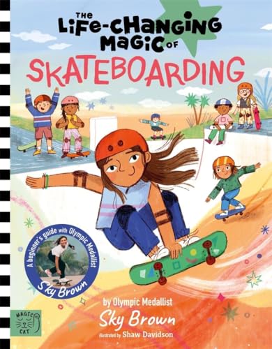The Life Changing Magic of Skateboarding: A Beginner's Guide with Olympic Medalist Sky Brown von Magic Cat Publishing