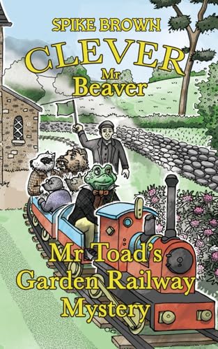 Clever Mr Beaver: Mr Toad’s Garden Railway Mystery von UK Book Publishing