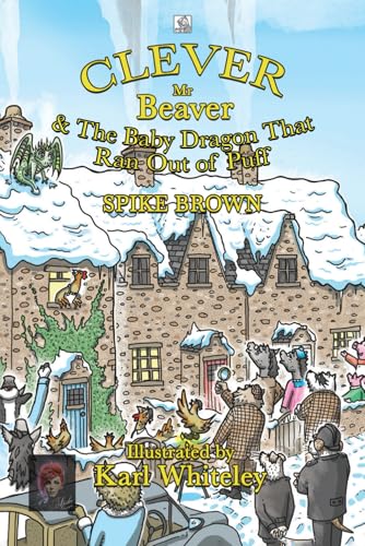 Clever Mr Beaver: The Baby Dragon That Ran Out of Puff von UK Book Publishing