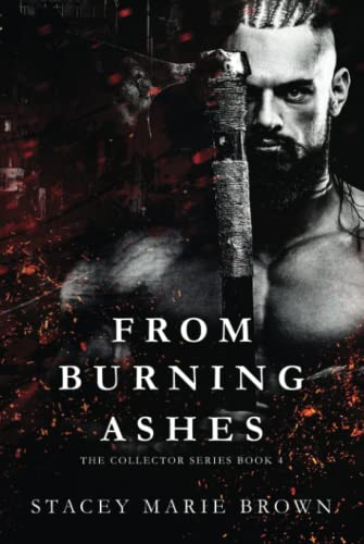 From Burning Ashes: Collector Series, Book 4 From Burning Ashes: Collector Series, Book 4