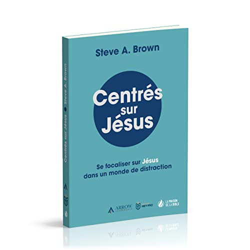 Centrés sur Jésus: Se focaliser sur Jésus dans un monde de distraction