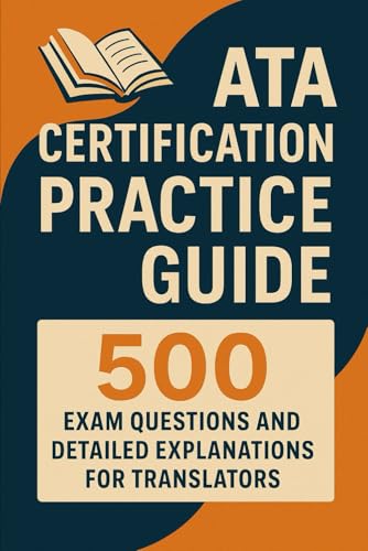 ATA Certification Practice Guide: 500 Exam Questions and Detailed Explanations for Translators ATA Certification Practice Guide: 500 Exam Questions and Detailed Explanations for Translators von Independently published