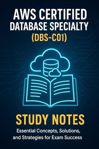 AWS Certified Database Specialty (DBS-C01) Study Notes: Essential Concepts, Solutions, and Strategies for Exam Success von Independently published