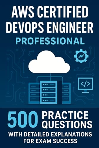 AWS Certified DevOps Engineer Professional: 500 Practice Questions with Detailed Explanations for Exam Success AWS Certified DevOps Engineer Professional: 500 Practice Questions with Detailed Explanations for Exam Success von Independently published
