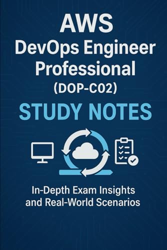 AWS DevOps Engineer Professional (DOP-C02) Study Notes: In-Depth Exam Insights and Real-World Scenarios von Independently published