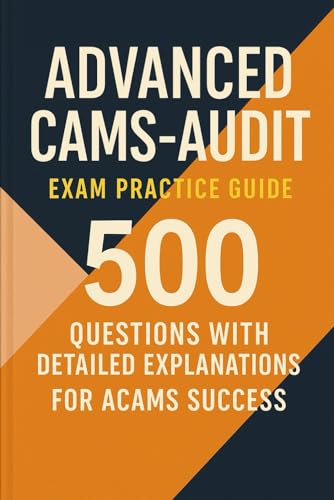 Advanced CAMS-Audit Exam Practice Guide: 500 Questions with Detailed Explanations for ACAMS Success Advanced CAMS-Audit Exam Practice Guide: 500 Questions with Detailed Explanations for ACAMS Success von Independently published