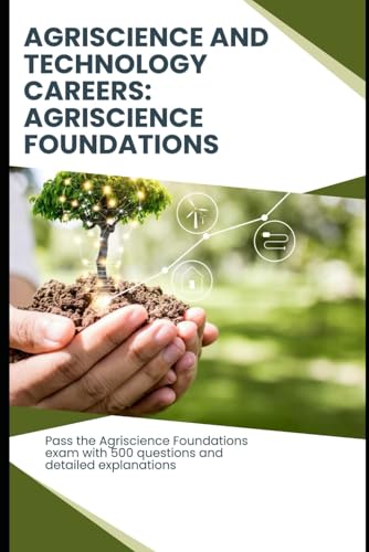 Agriscience and Technology Careers: Agriscience Foundations – Exam Practice Test: Pass the certification exam with 500 questions and explanations Agriscience and Technology Careers: Agriscience Foundations – Exam Practice Test: Pass the certification exam with 500 questions and explanations von Independently published
