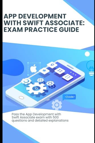 App Development with Swift Associate: Exam Practice Guide: Pass the App Development with Swift Associate exam with 500 questions and detailed explanations App Development with Swift Associate: Exam Practice Guide: Pass the App Development with Swift Associate exam with 500 questions and detailed explanations von Independently published