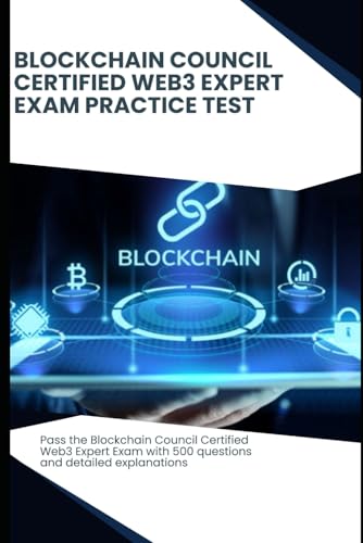 Blockchain Council: Certified Web3 Expert - Exam Practice Test: Pass the certification exam with 500 questions and detailed explanations Blockchain Council: Certified Web3 Expert - Exam Practice Test: Pass the certification exam with 500 questions and detailed explanations von Independently published