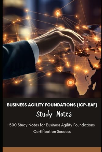 Business Agility Foundations (ICP-BAF) Study Notes: 500 Study Notes for Business Agility Foundations Certification Success von Independently published